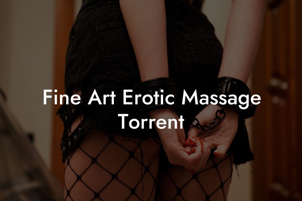 Fine Art Erotic Massage Torrent