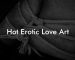 Hot Erotic Love Art