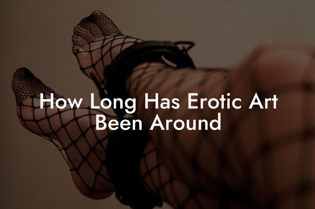 How Long Has Erotic Art Been Around