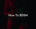 How To BDSM