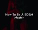 How To Be A BDSM Master