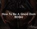 How To Be A Good Dom BDSM