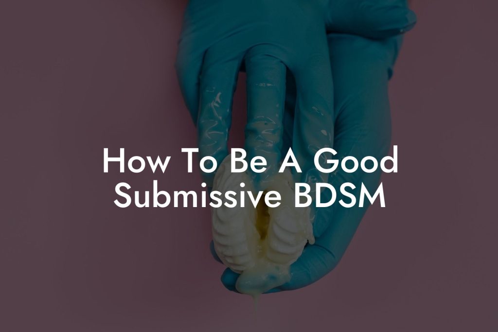 How To Be A Good Submissive BDSM