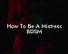 How To Be A Mistress BDSM