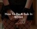 How To Be A Sub In BDSM