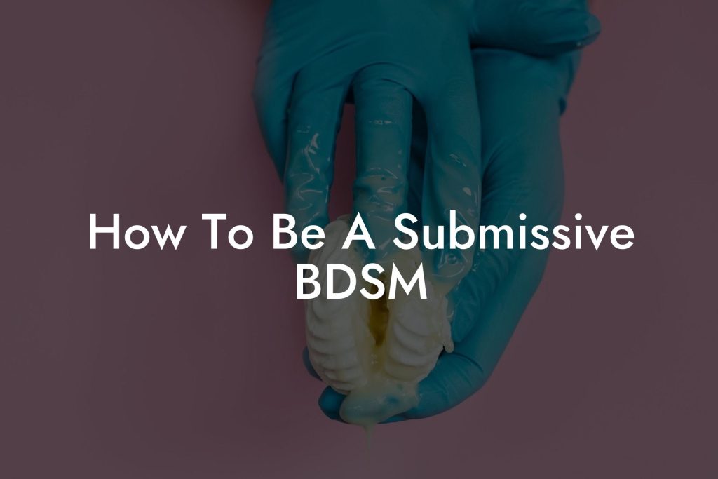 How To Be A Submissive BDSM