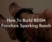 How To Build BDSM Furniture Spanking Bench