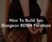 How To Build Sex Dungeon BDSM Furniture