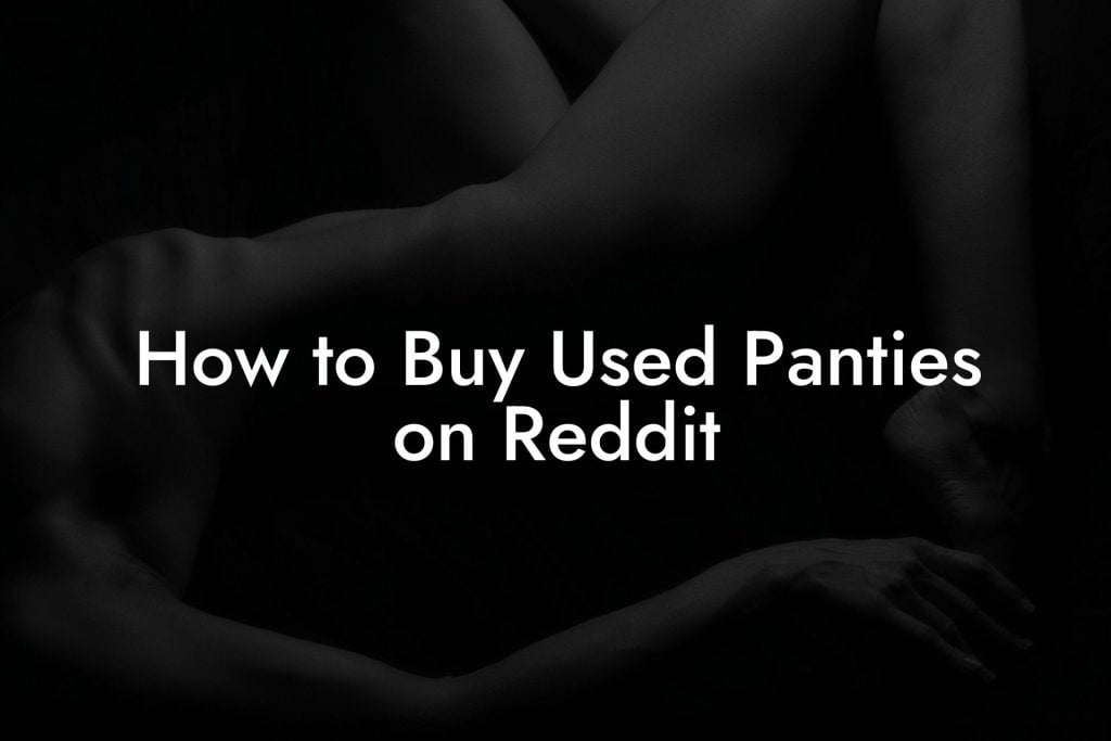 How to Buy Used Panties on Reddit