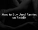 How to Buy Used Panties on Reddit