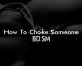 How To Choke Someone BDSM
