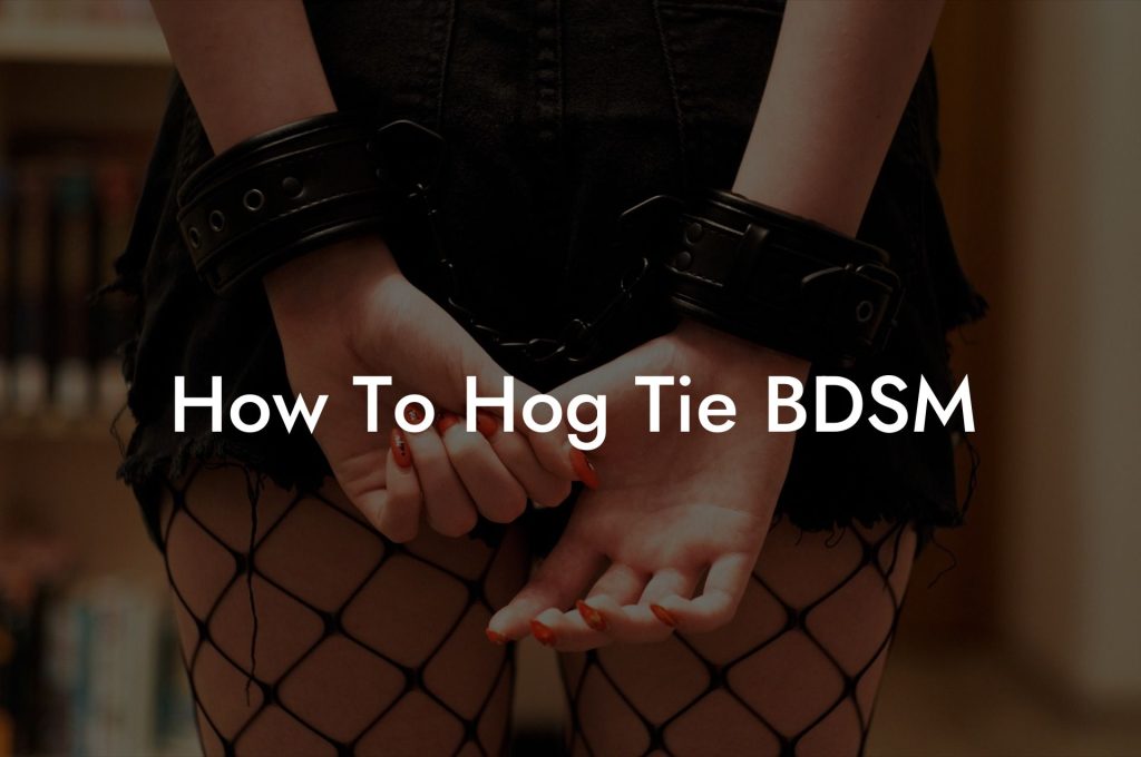 How To Hog Tie BDSM