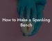 How to Make a Spanking Bench