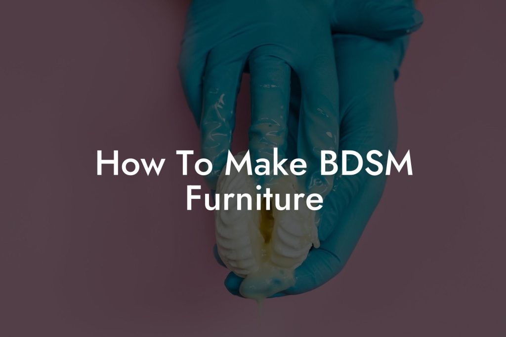 How To Make BDSM Furniture