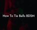 How To Tie Balls BDSM