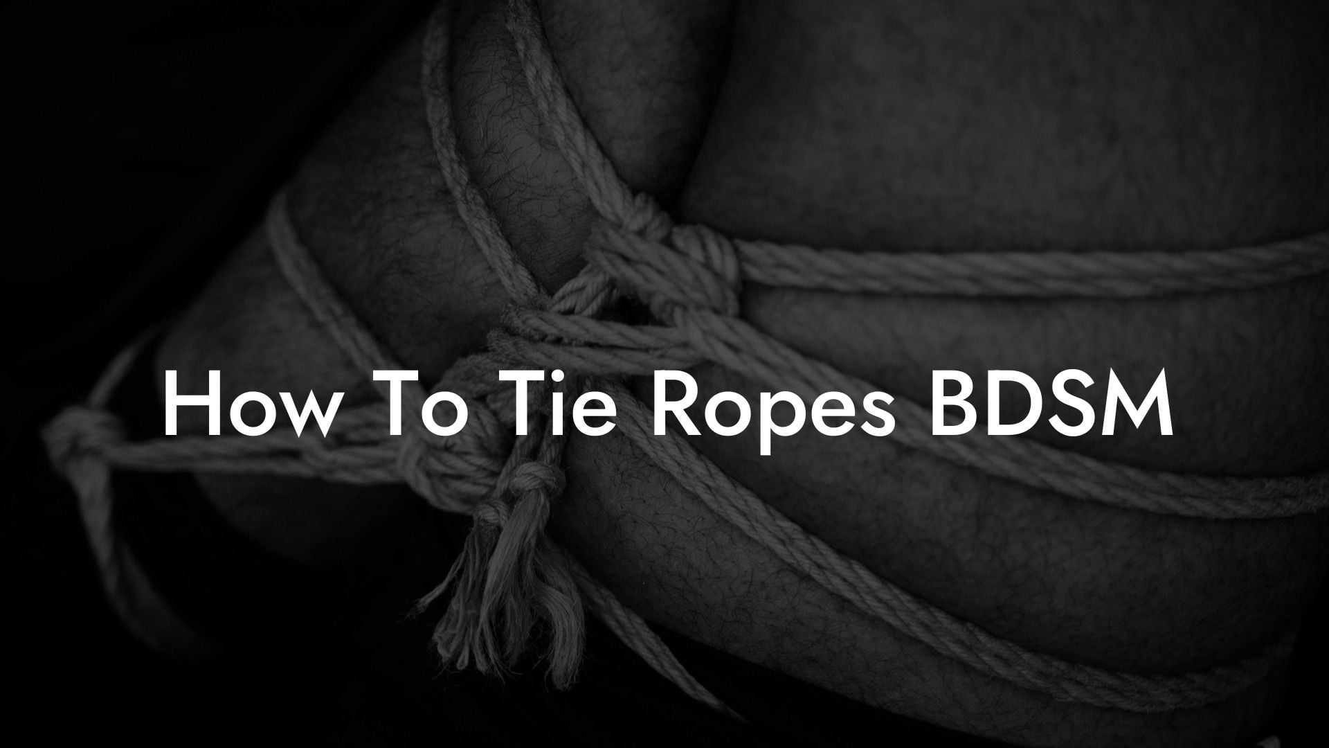 How To Tie Ropes BDSM