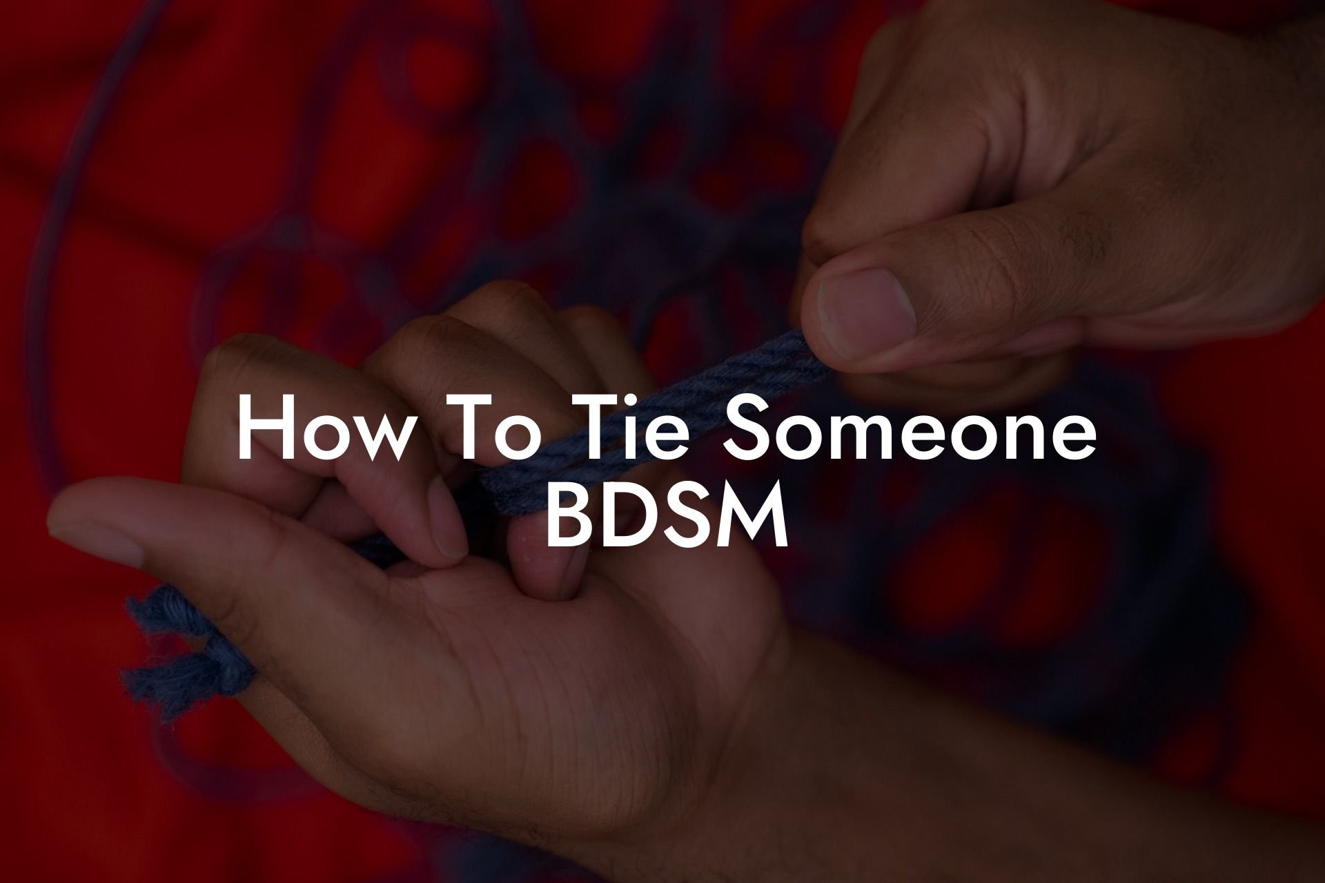 How To Tie Someone BDSM