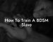 How To Train A BDSM Slave
