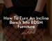 How To Turn An Incline Bench Into BDSM Furniture