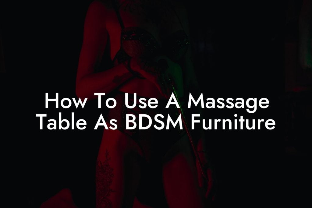 How To Use A Massage Table As BDSM Furniture