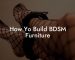 How Yo Build BDSM Furniture