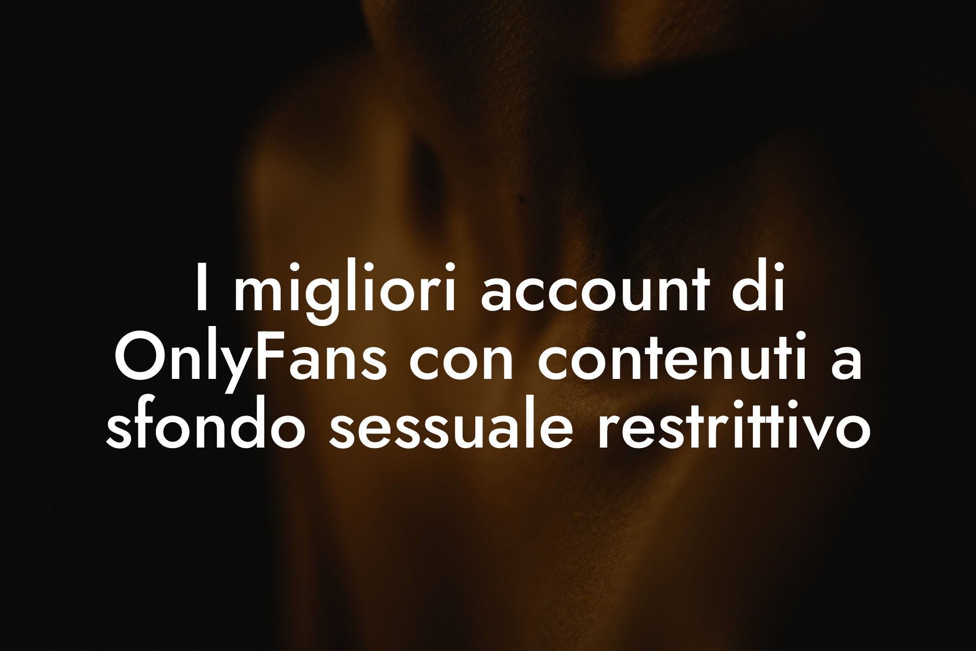 I migliori account di OnlyFans con contenuti a sfondo sessuale restrittivo