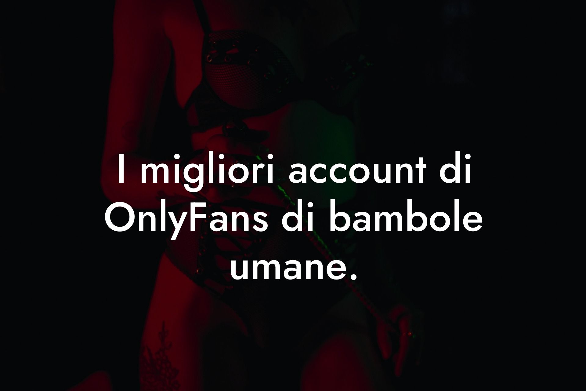 I migliori account di OnlyFans di bambole umane.