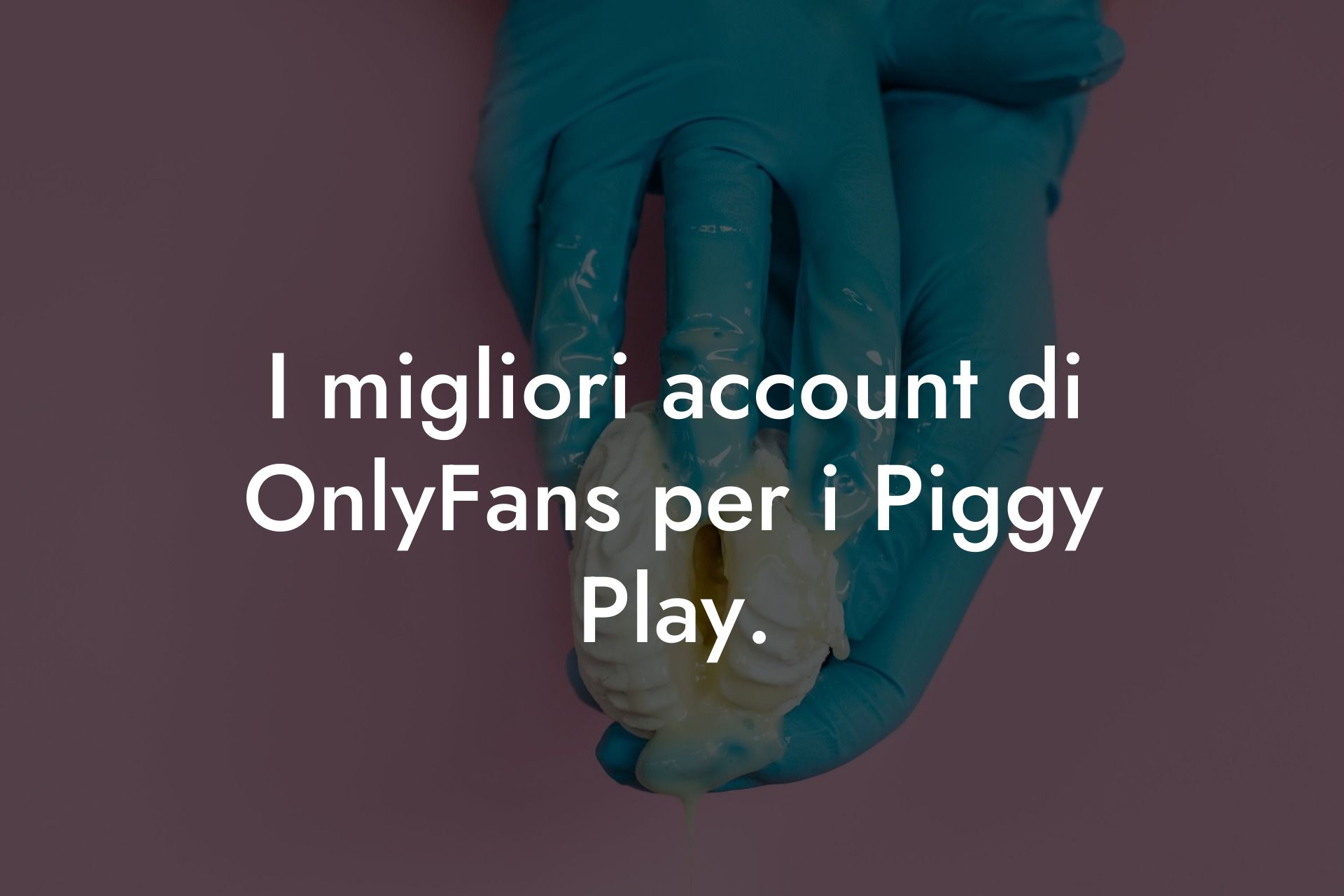 I migliori account di OnlyFans per i Piggy Play.