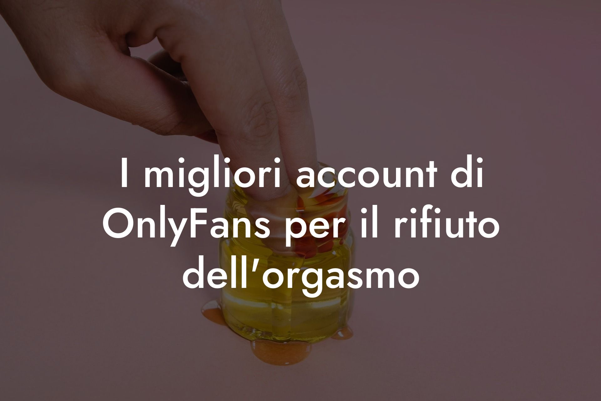I migliori account di OnlyFans per il rifiuto dell'orgasmo