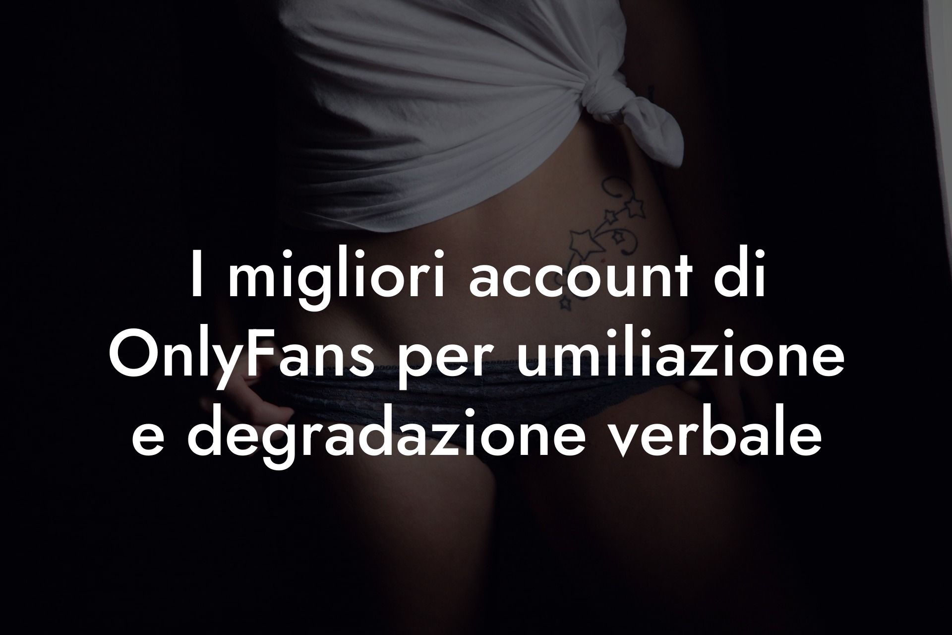 I migliori account di OnlyFans per umiliazione e degradazione verbale