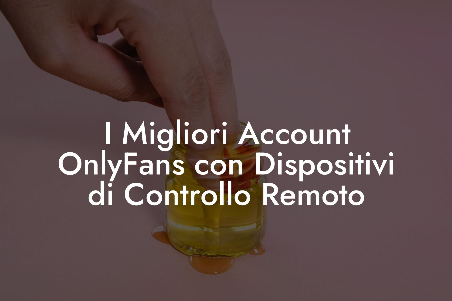 I Migliori Account OnlyFans con Dispositivi di Controllo Remoto