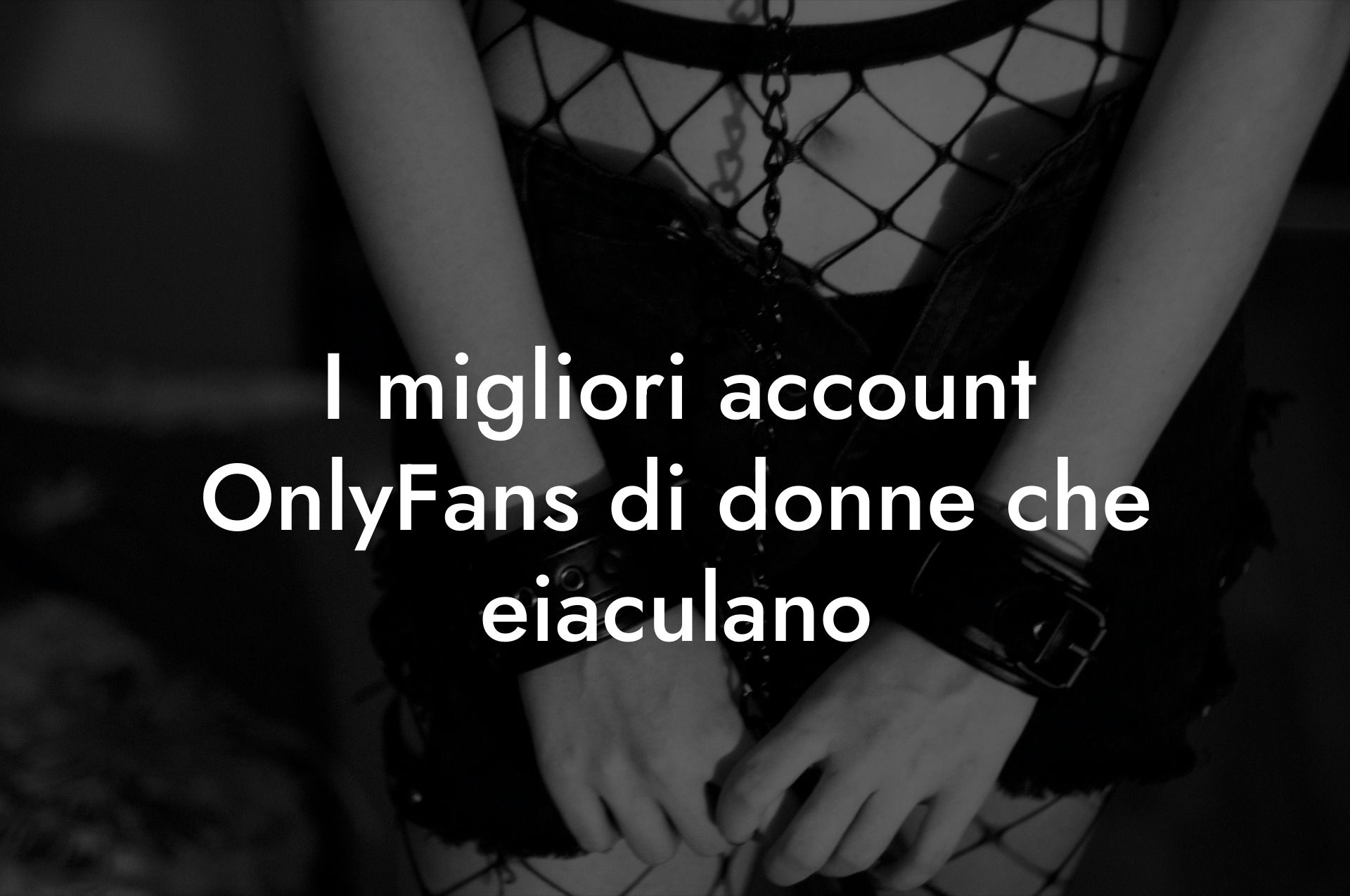 I migliori account OnlyFans di donne che eiaculano