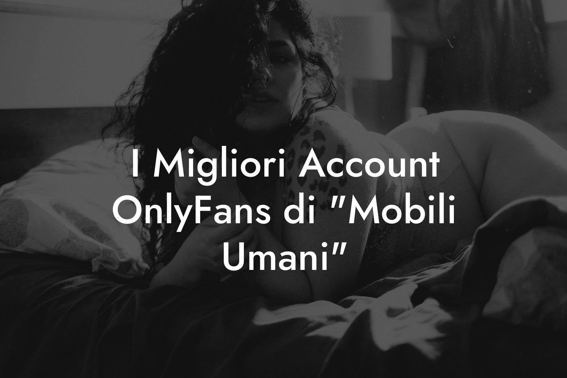 I Migliori Account OnlyFans di "Mobili Umani"