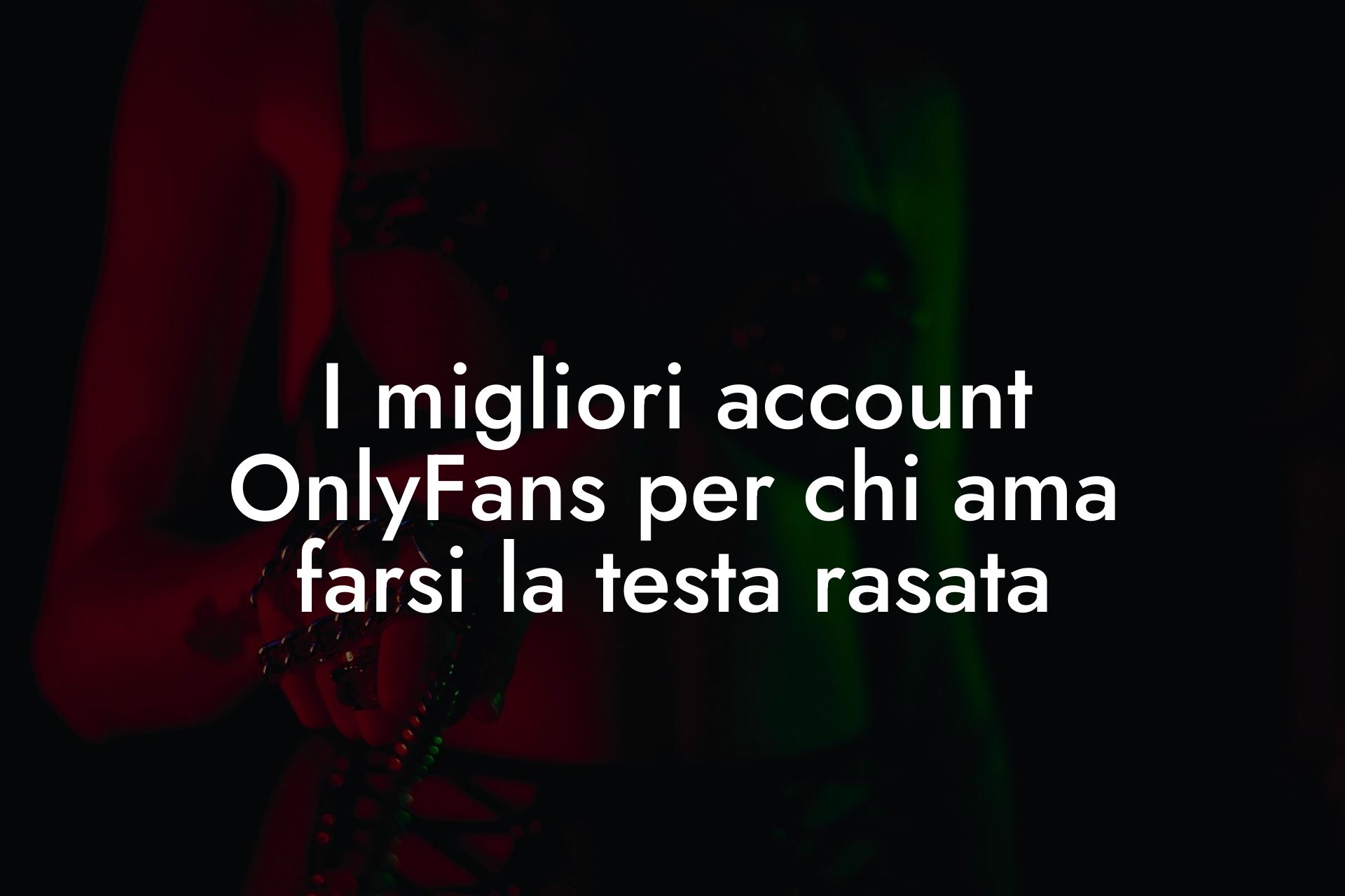 I migliori account OnlyFans per chi ama farsi la testa rasata