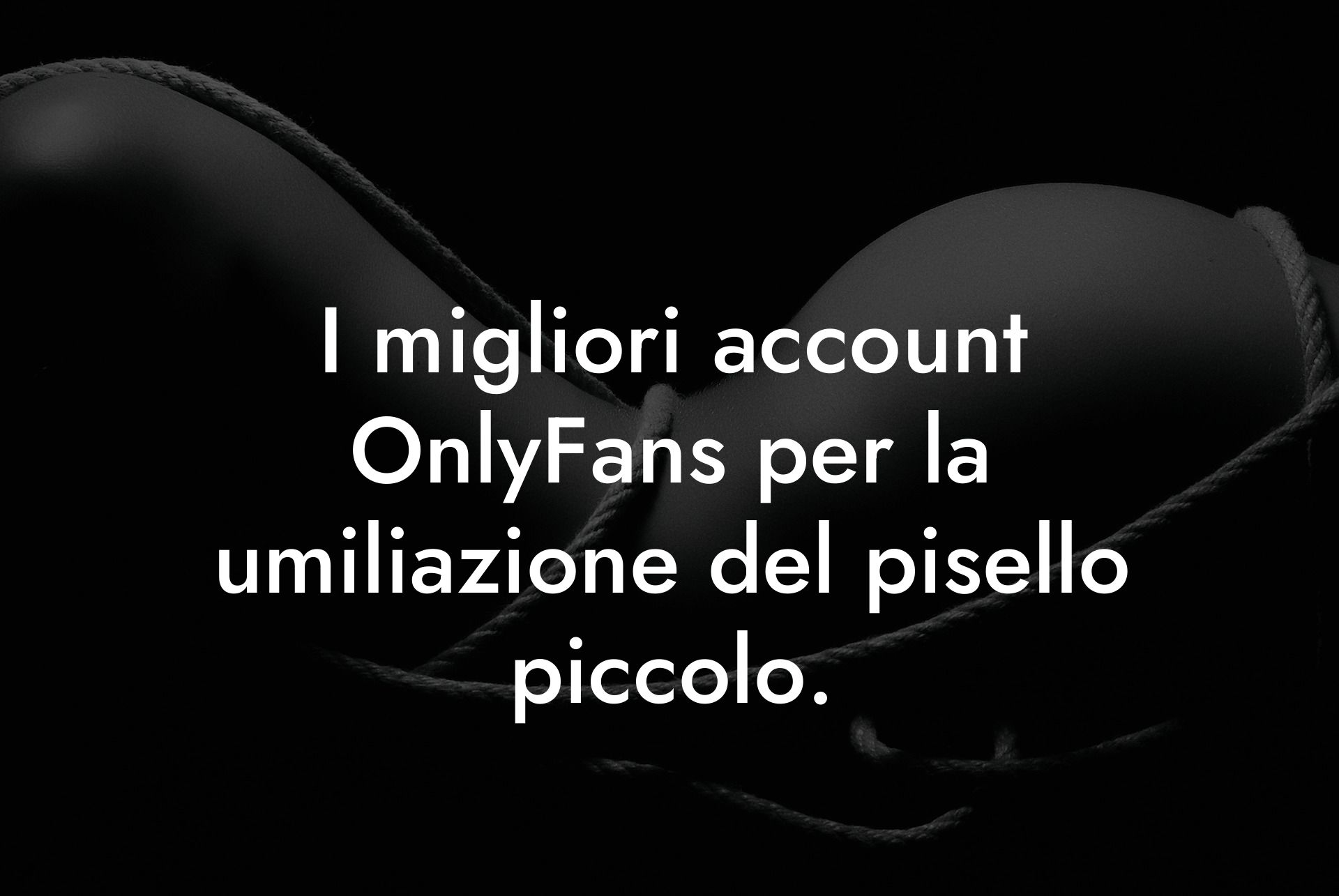 I migliori account OnlyFans per la umiliazione del pisello piccolo.