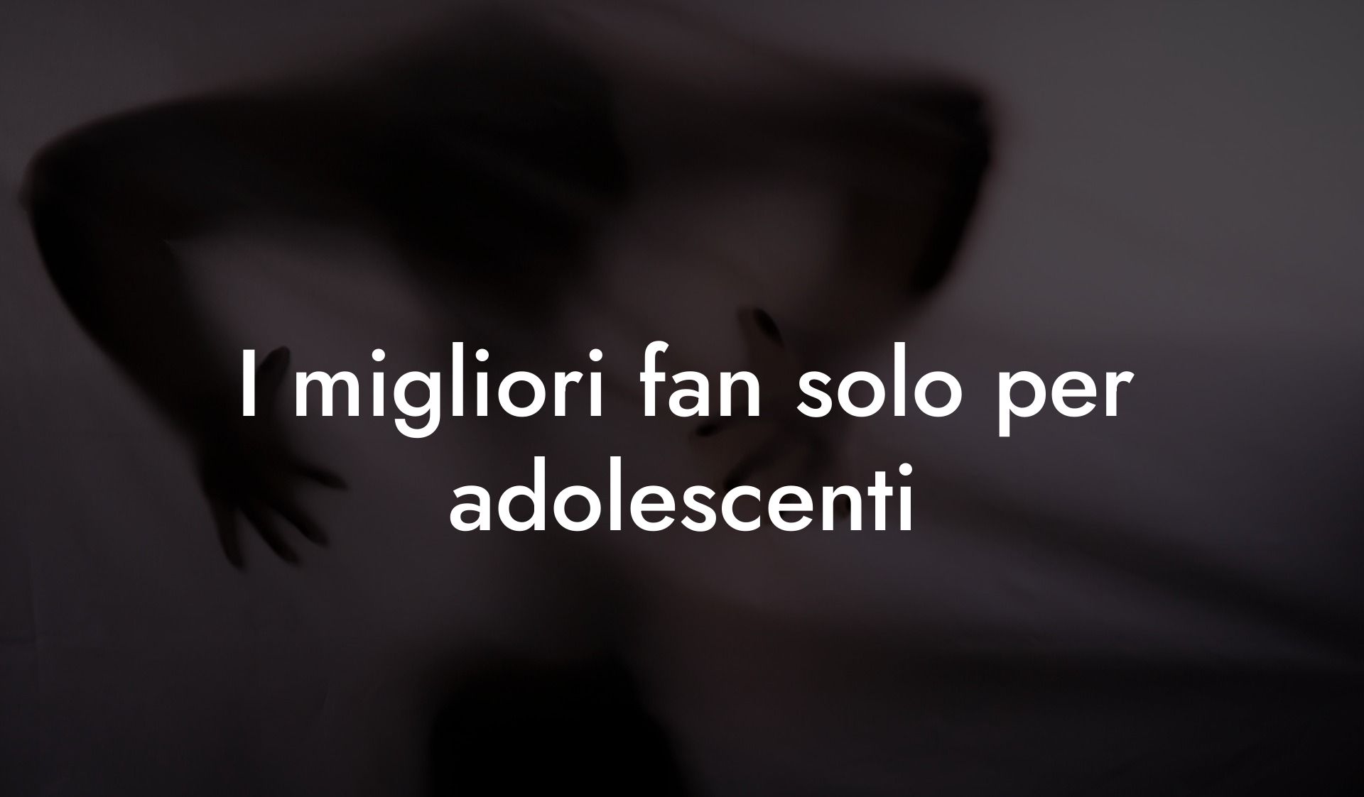 I migliori fan solo per adolescenti