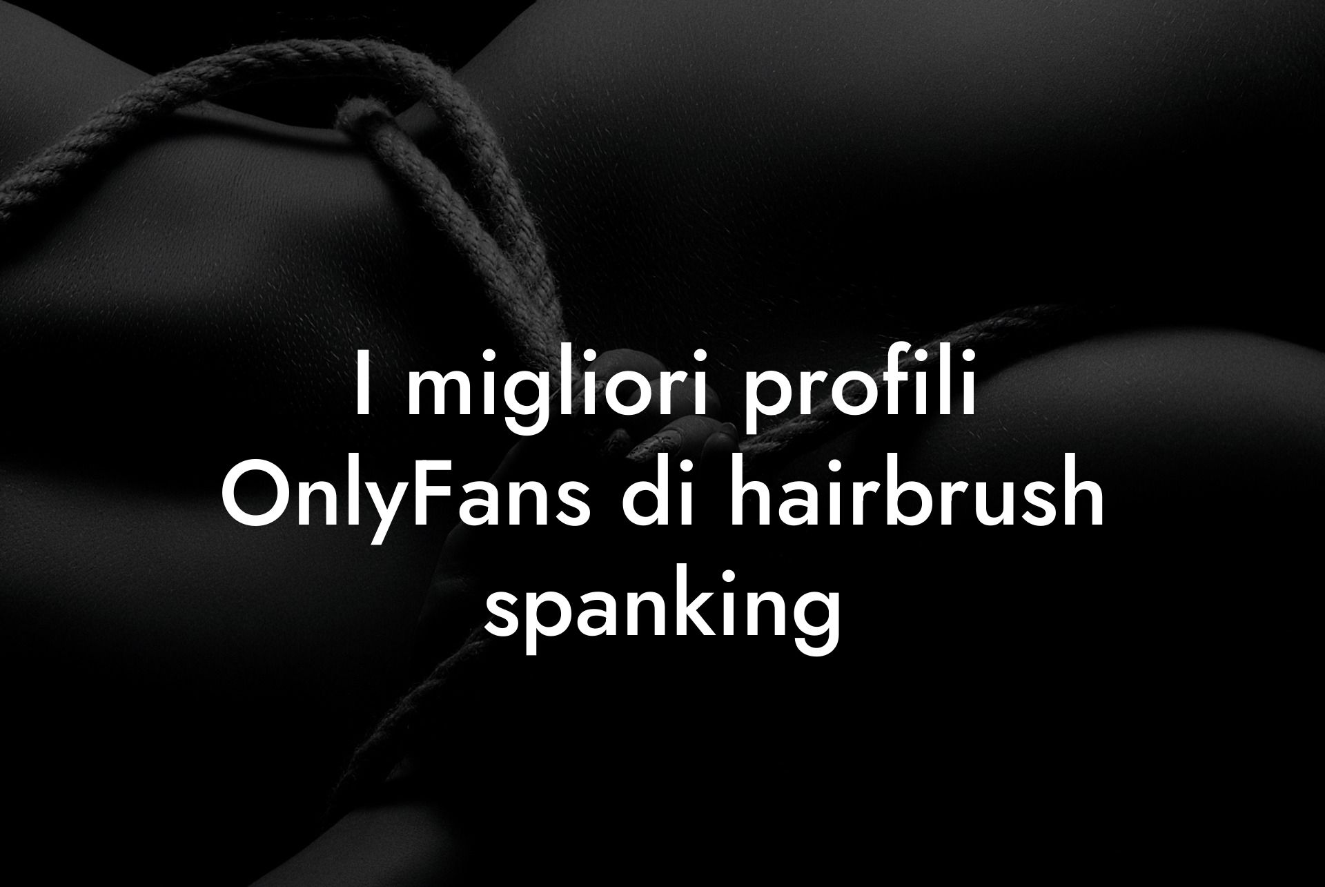I migliori profili OnlyFans di hairbrush spanking