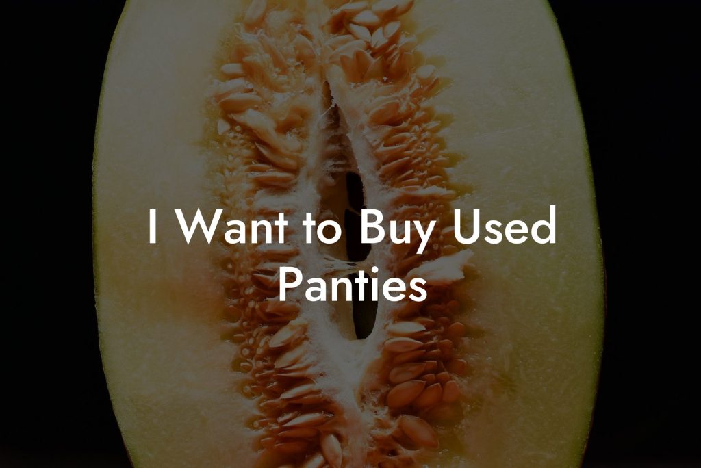 I Want to Buy Used Panties