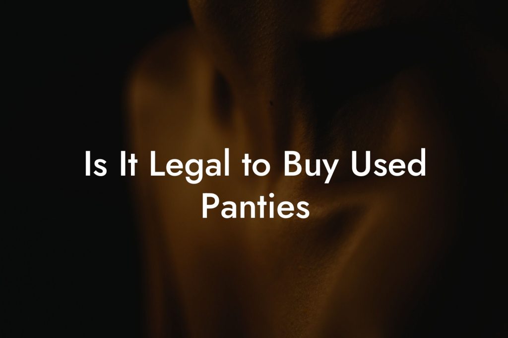 Is It Legal to Buy Used Panties