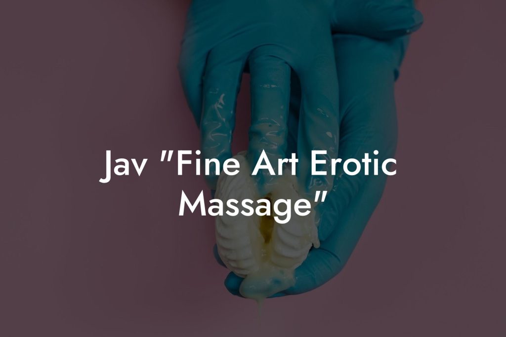 Jav "Fine Art Erotic Massage"