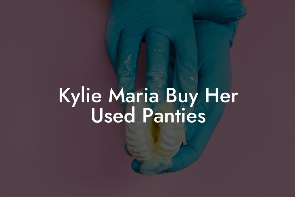 Kylie Maria Buy Her Used Panties