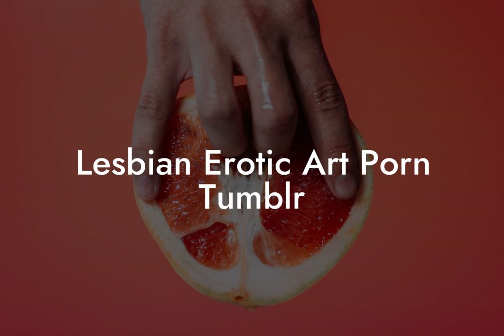 Lesbian Erotic Art Porn Tumblr