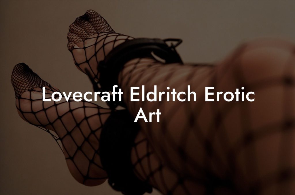 Lovecraft Eldritch Erotic Art