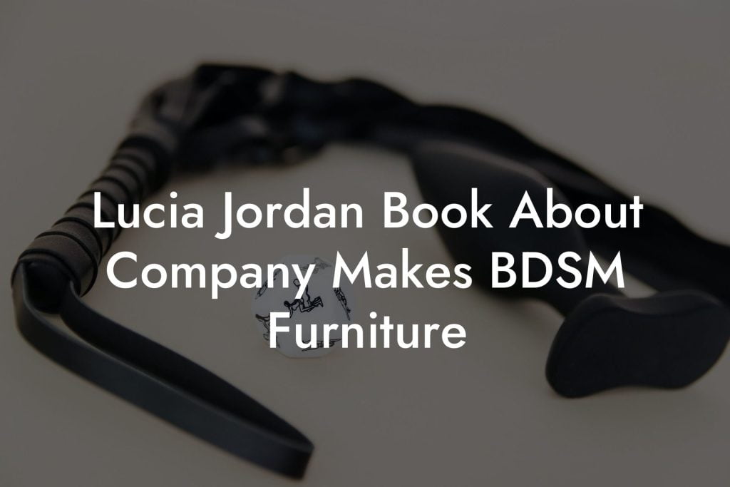 Lucia Jordan Book About Company Makes BDSM Furniture