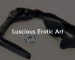 Luscious Erotic Art