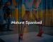 Mature Spanked