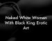 Naked White Woman With Black King Erotic Art