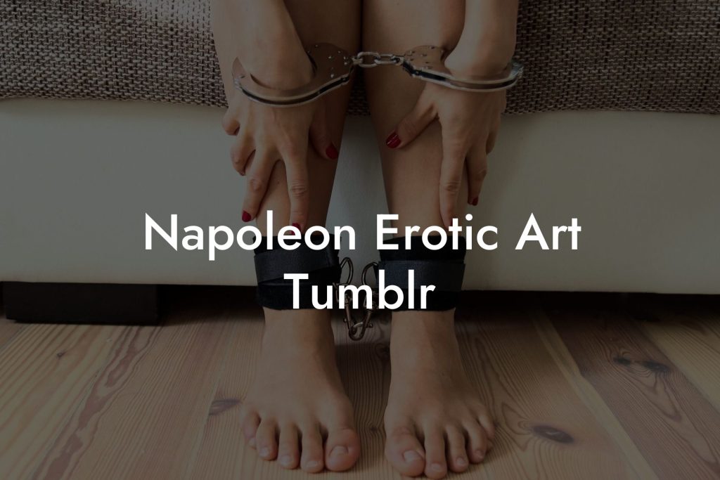 Napoleon Erotic Art Tumblr