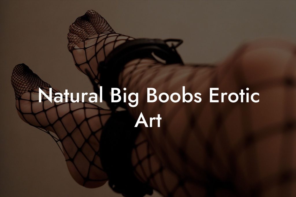 Natural Big Boobs Erotic Art