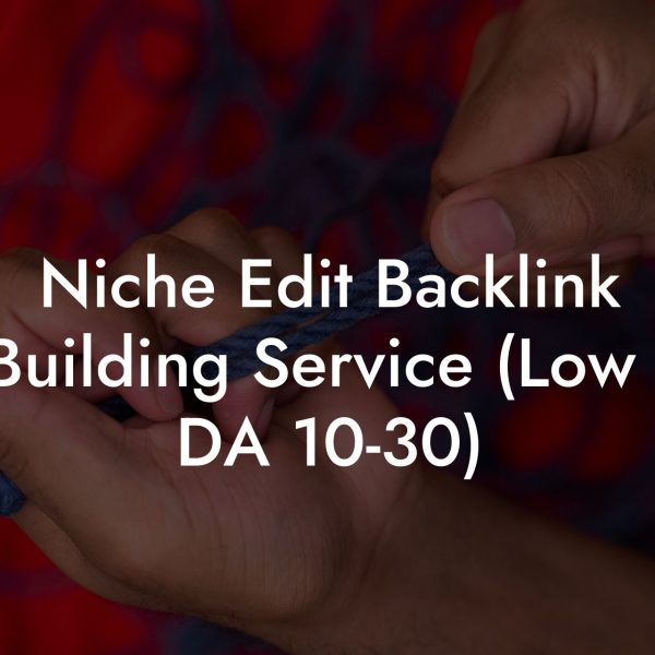 Niche Edit Backlink Building Service (Low : DA 10-30)